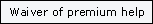 Waiver of premium help